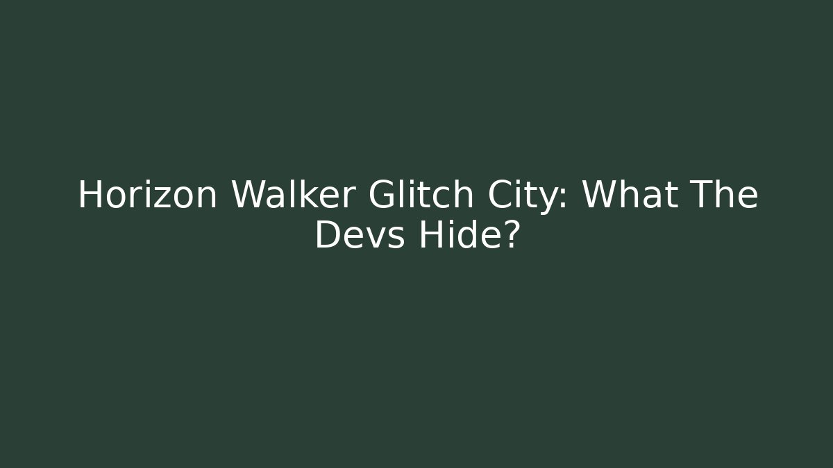 Horizon Walker Glitch City: What The Devs Hide?
