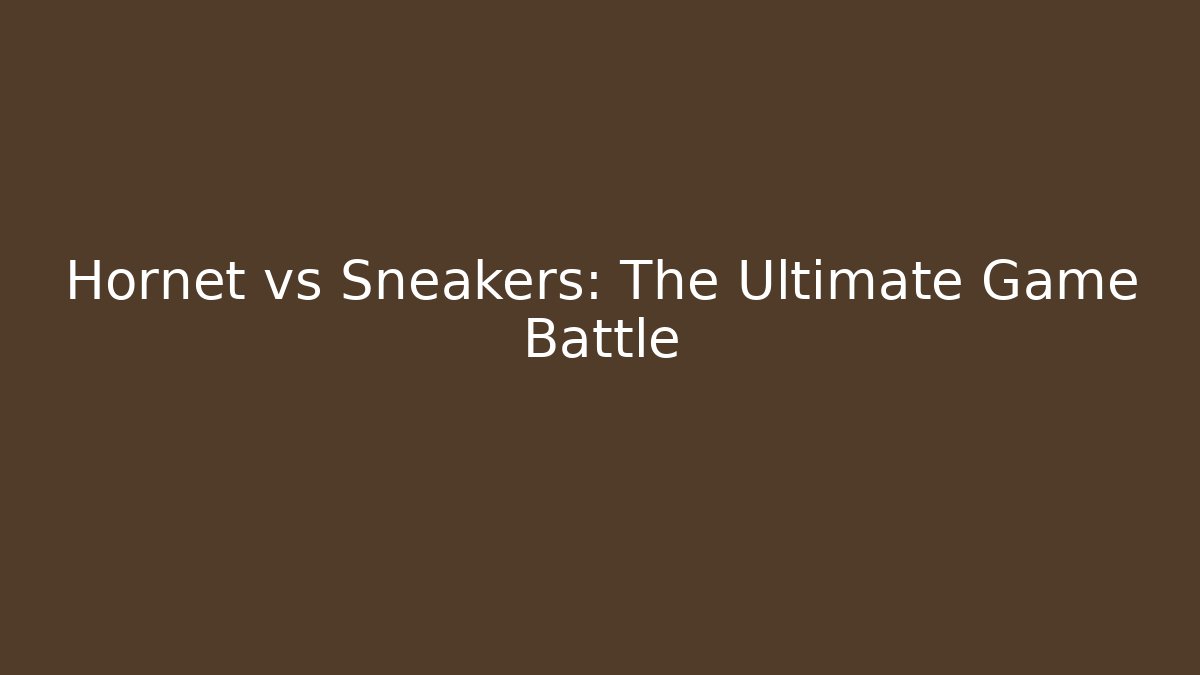 Hornet vs Sneakers: The Ultimate Game Battle