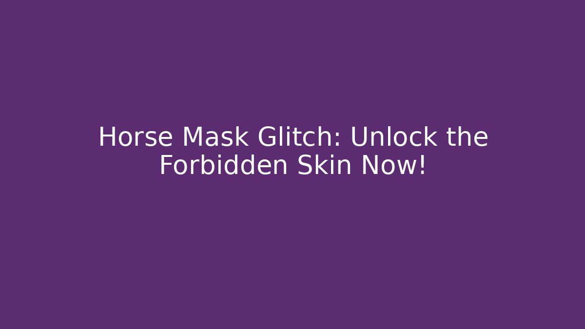 Horse Mask Glitch: Unlock the Forbidden Skin Now!