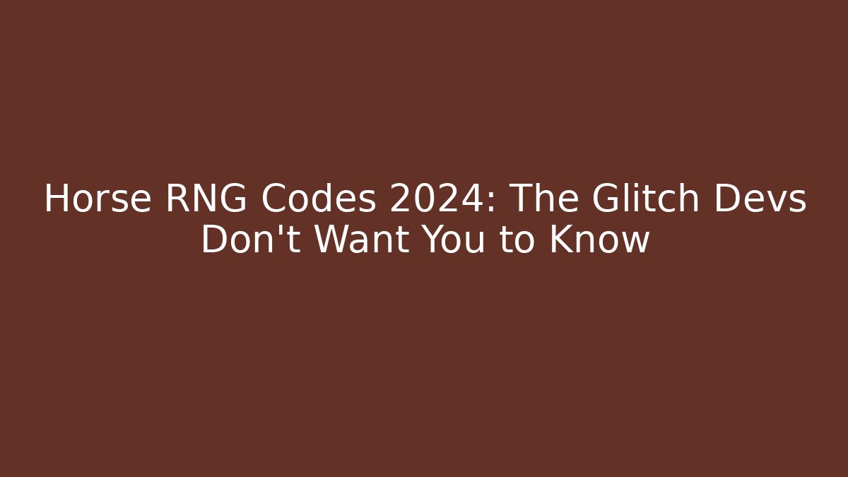 Horse RNG Codes 2024: The Glitch Devs Don’t Want You to Know