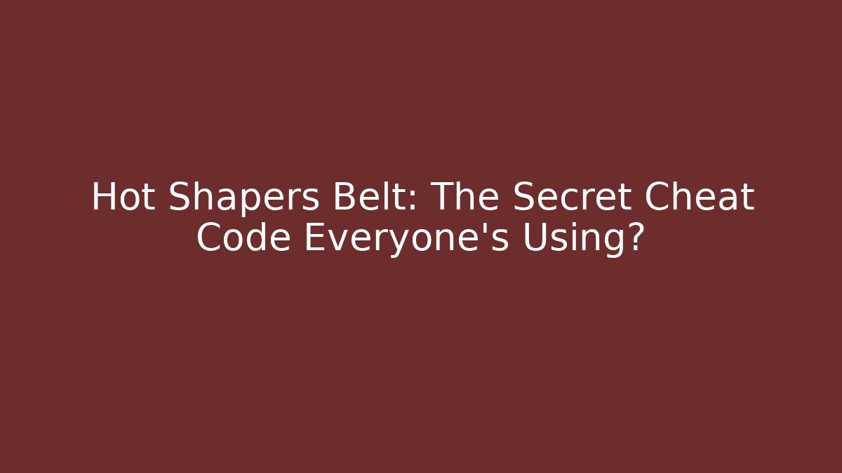 Hot Shapers Belt: The Secret Cheat Code Everyone's Using? - Andrea Zevedo