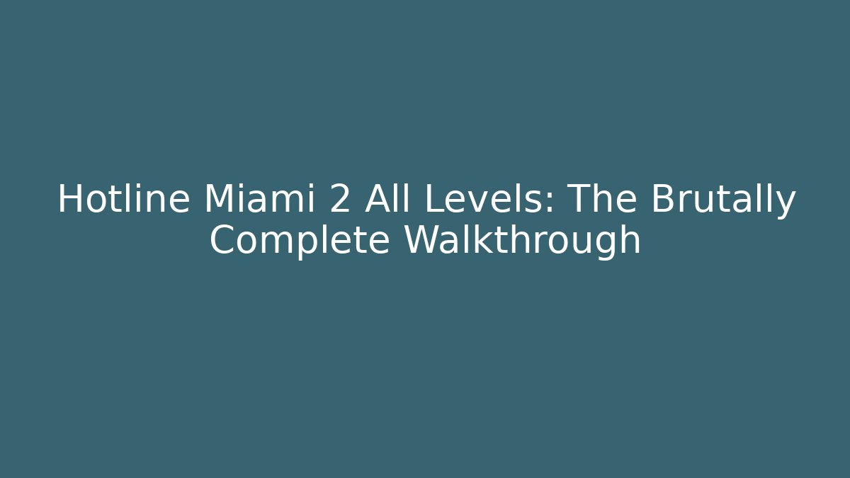 Hotline Miami 2 All Levels: The Brutally Complete Walkthrough