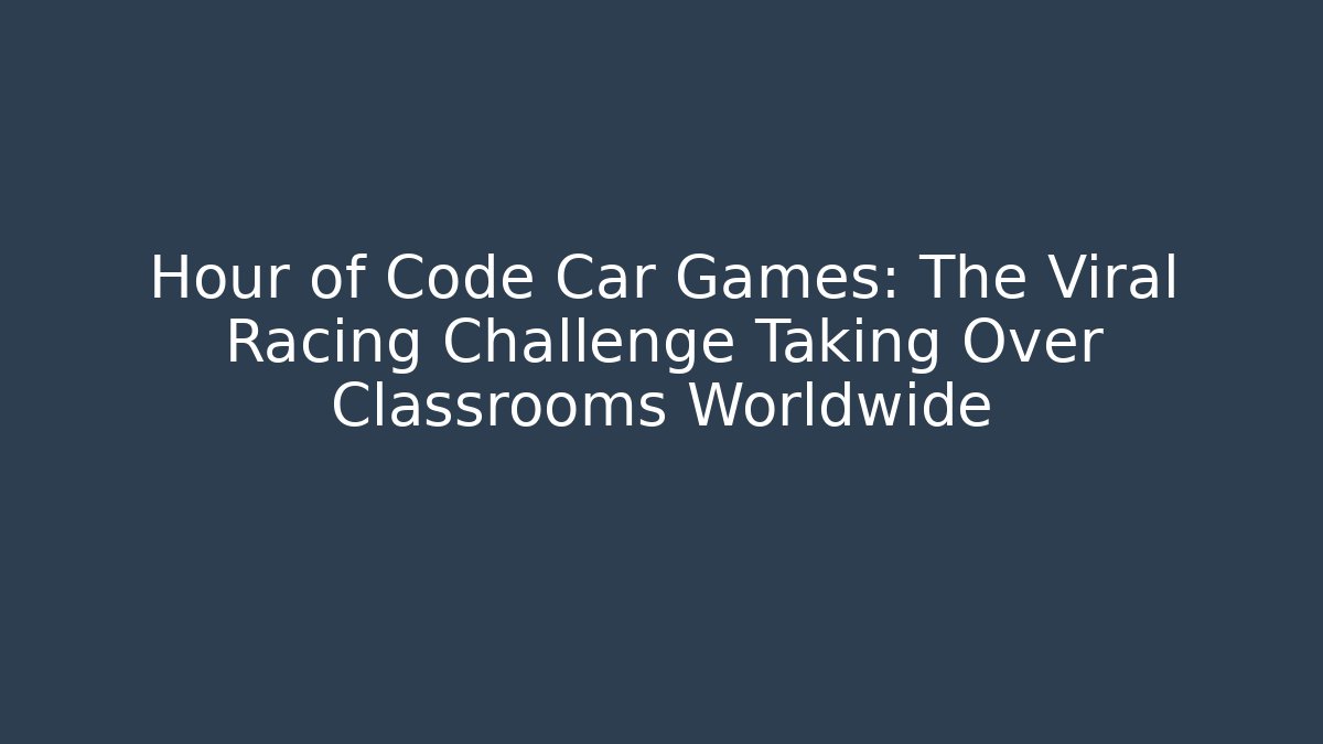 Hour of Code Car Games: The Viral Racing Challenge Taking Over Classrooms Worldwide