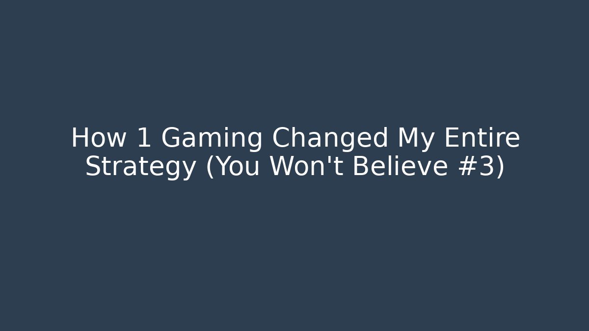 How +1 Gaming Changed My Entire Strategy (You Won't Believe #3)