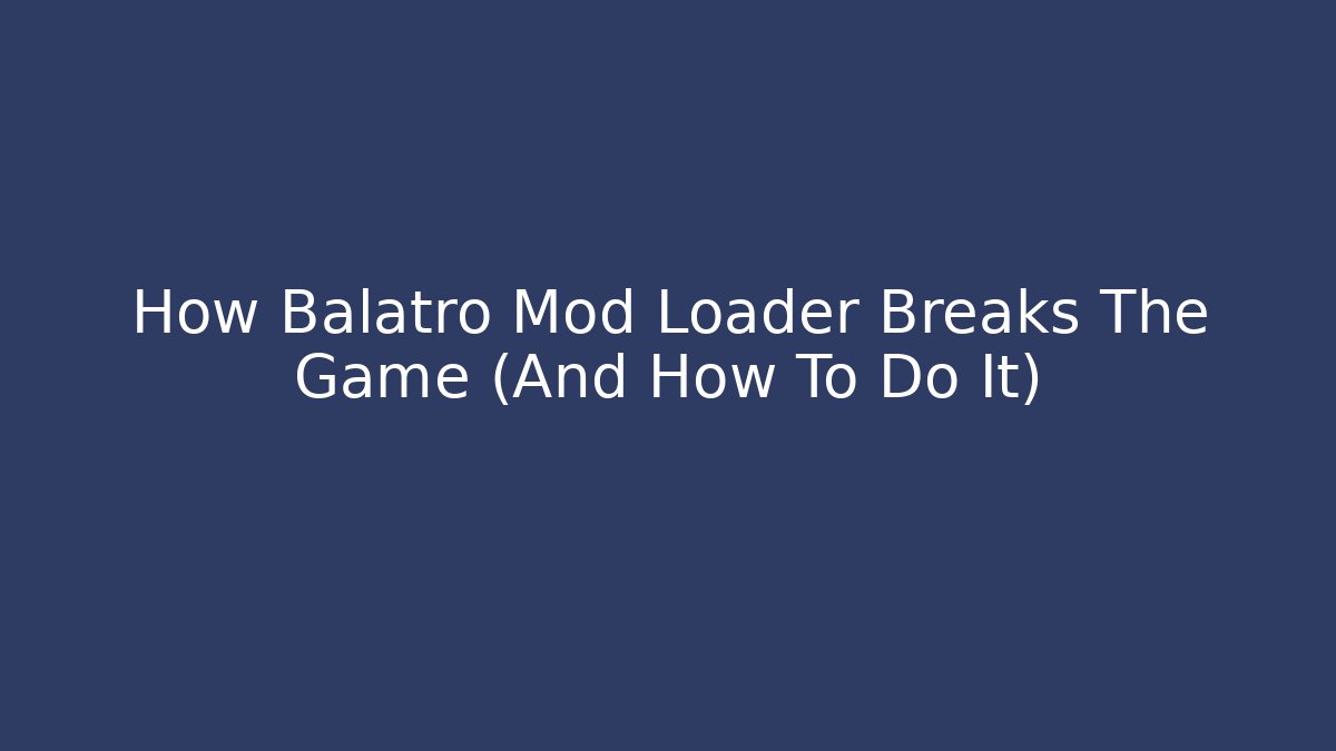 How Balatro Mod Loader Breaks The Game (And How To Do It)