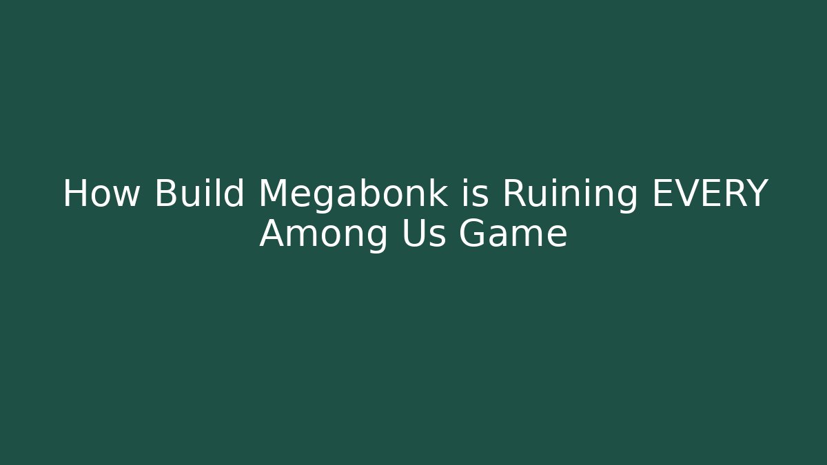 How Build Megabonk is Ruining EVERY Among Us Game