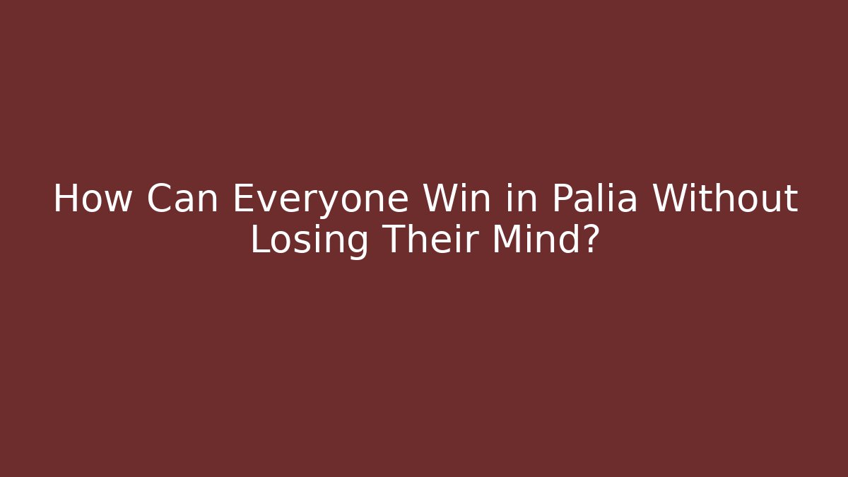 How Can Everyone Win in Palia Without Losing Their Mind?
