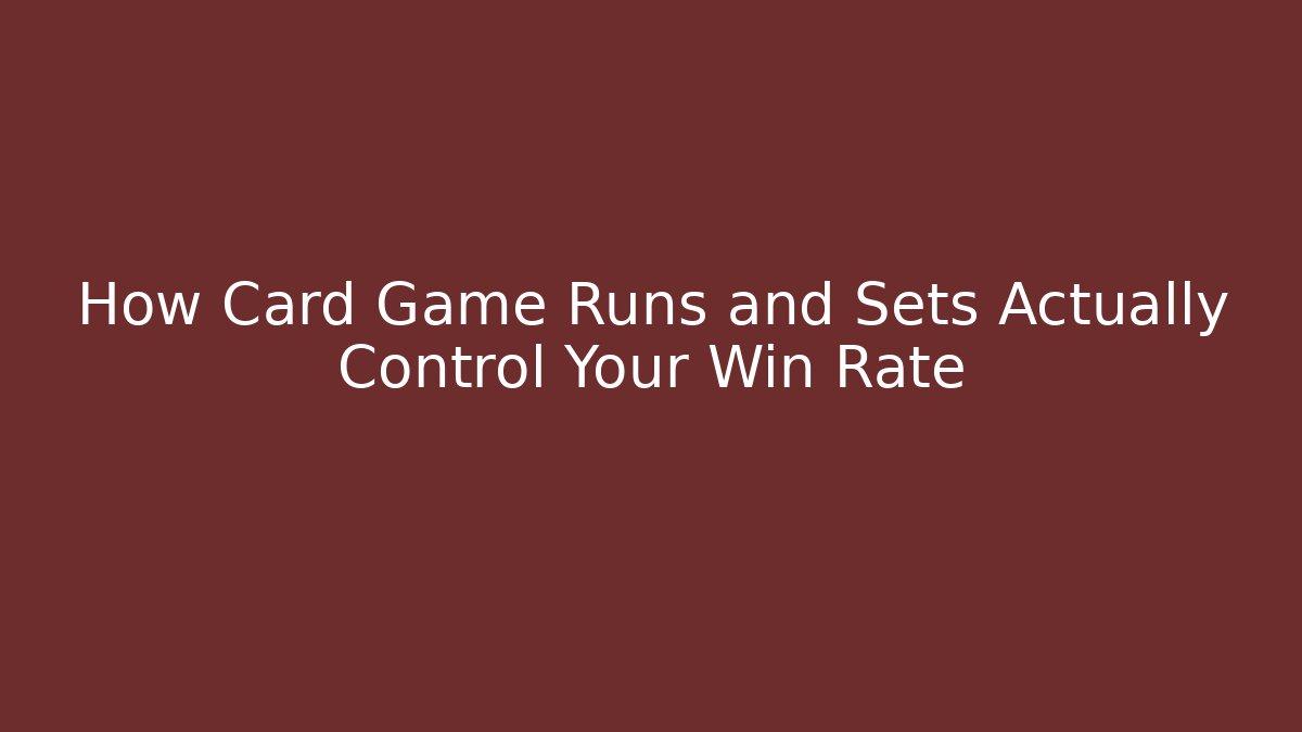 How Card Game Runs and Sets Actually Control Your Win Rate