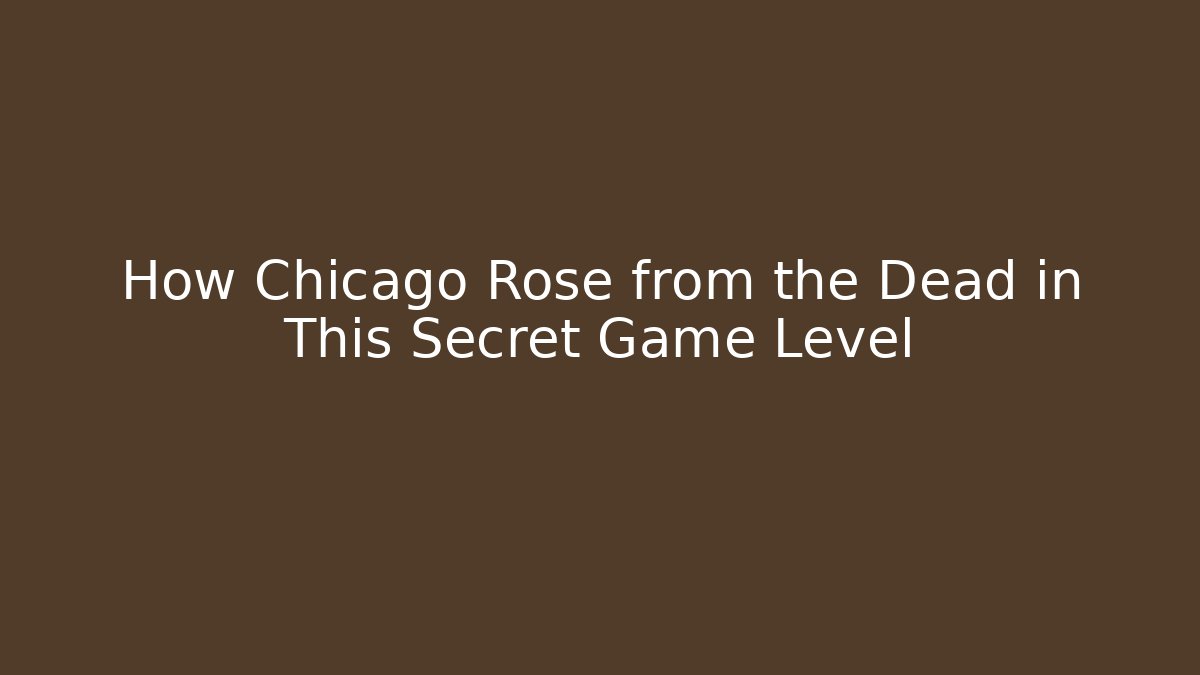 How Chicago Rose from the Dead in This Secret Game Level
