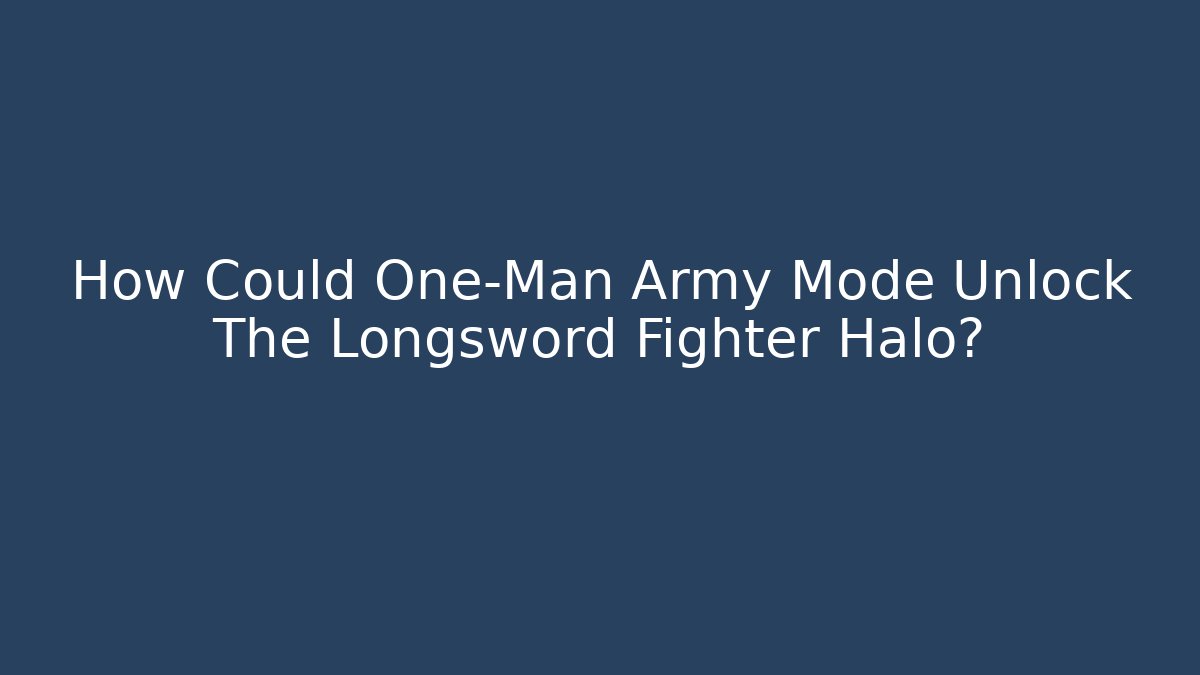 How Could One-Man Army Mode Unlock The Longsword Fighter Halo?