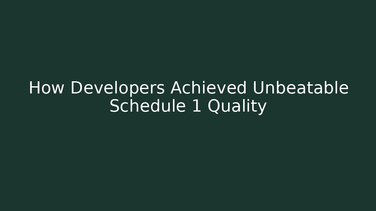 How Developers Achieved Unbeatable Schedule 1 Quality