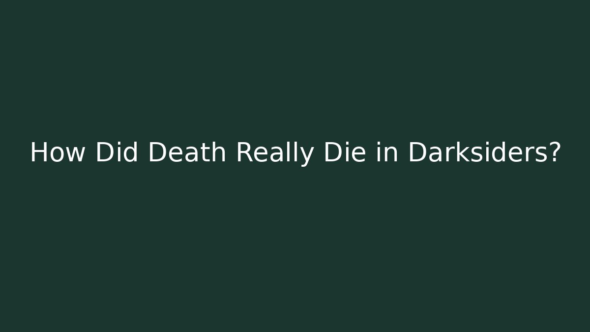 How Did Death Really Die in Darksiders?