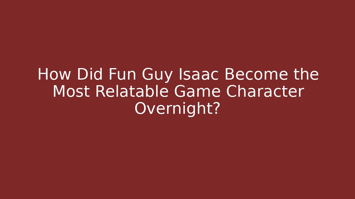 How Did Fun Guy Isaac Become the Most Relatable Game Character Overnight? - Andrea Zevedo