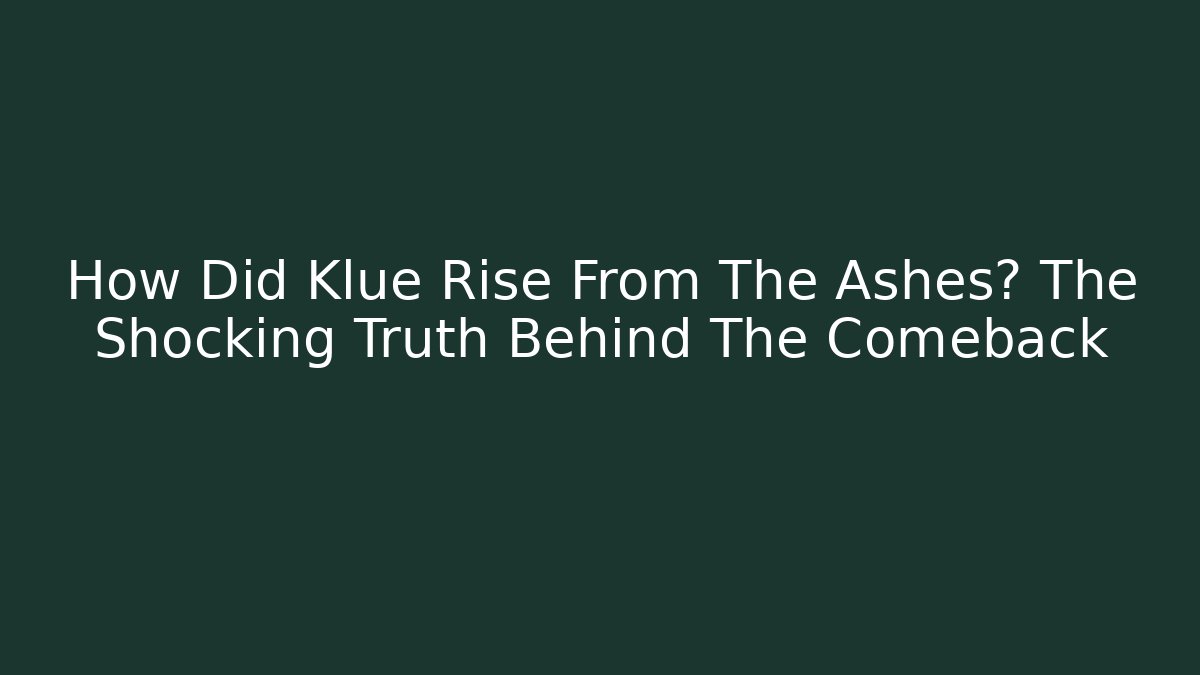 How Did Klue Rise From The Ashes? The Shocking Truth Behind The Comeback - Andrea Zevedo