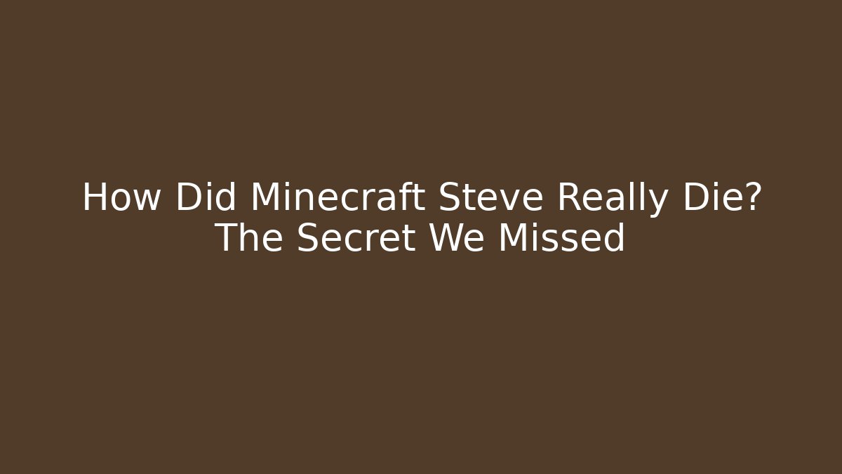 How Did Minecraft Steve Really Die? The Secret We Missed - Andrea Zevedo
