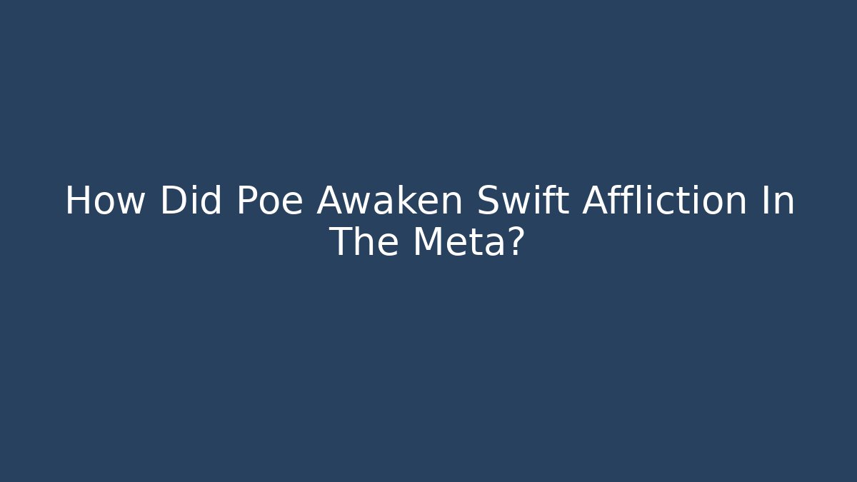 How Did Poe Awaken Swift Affliction In The Meta?