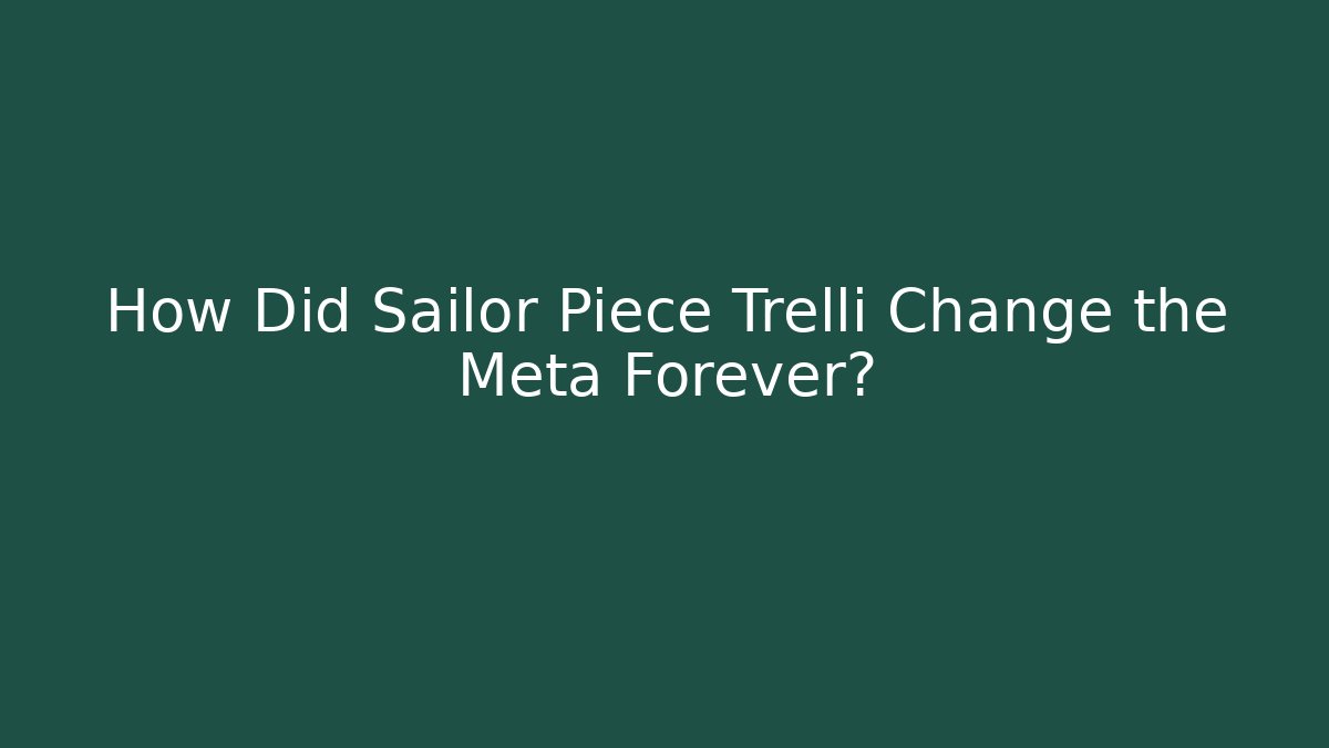 How Did Sailor Piece Trelli Change the Meta Forever? - Andrea Zevedo