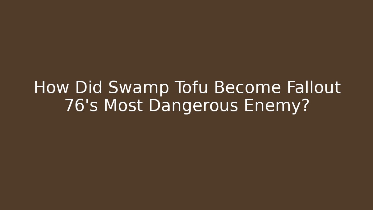 How Did Swamp Tofu Become Fallout 76's Most Dangerous Enemy? - Andrea Zevedo