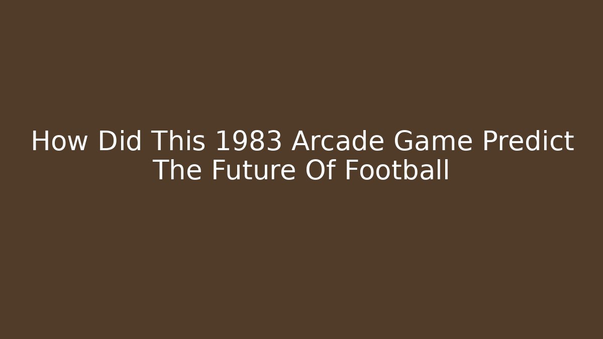 How Did This 1983 Arcade Game Predict The Future Of Football