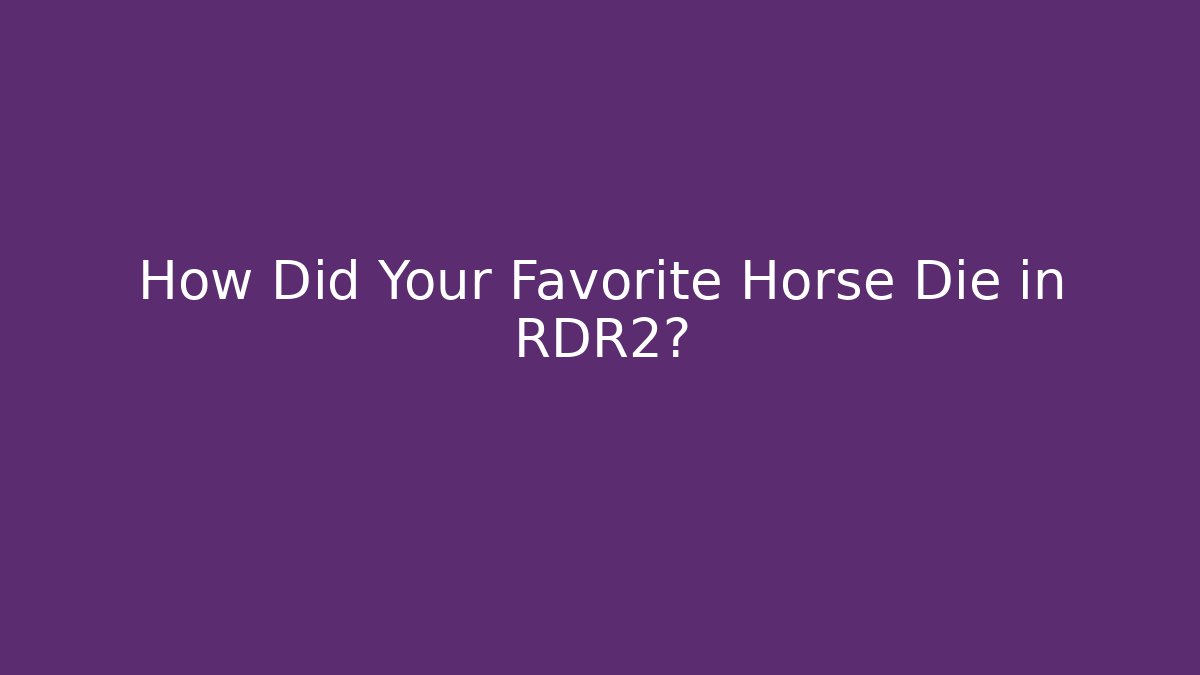 How Did Your Favorite Horse Die in RDR2?
