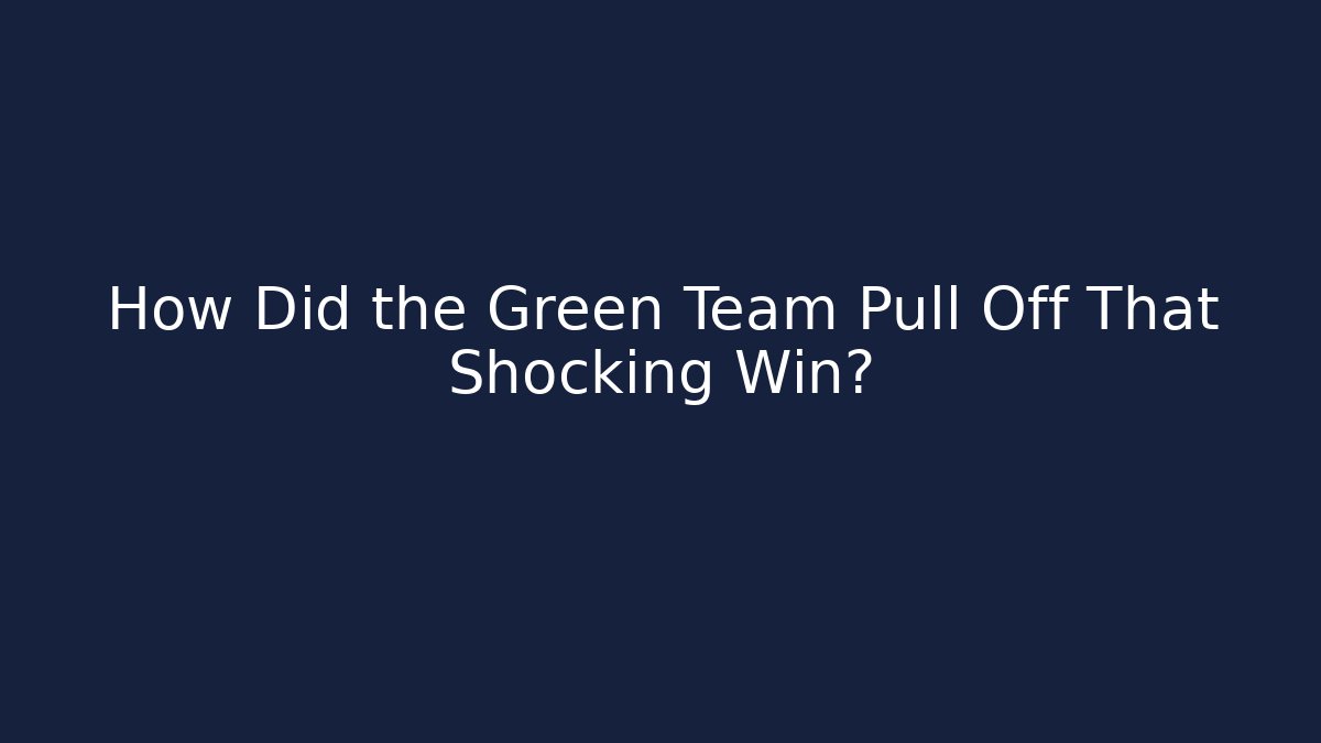 How Did the Green Team Pull Off That Shocking Win? - Andrea Zevedo