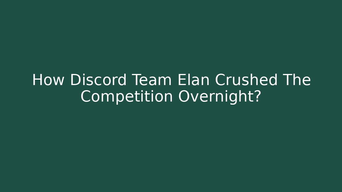 How Discord Team Elan Crushed The Competition Overnight?