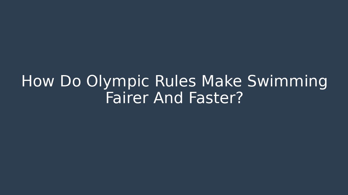 How Do Olympic Rules Make Swimming Fairer And Faster?