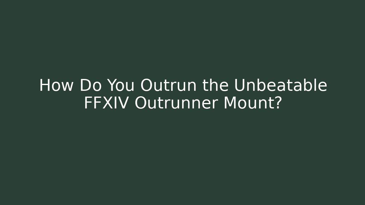 How Do You Outrun the Unbeatable FFXIV Outrunner Mount?