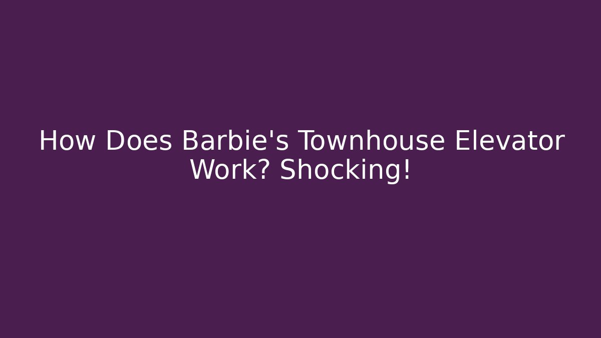 How Does Barbie's Townhouse Elevator Work? Shocking! - Andrea Zevedo