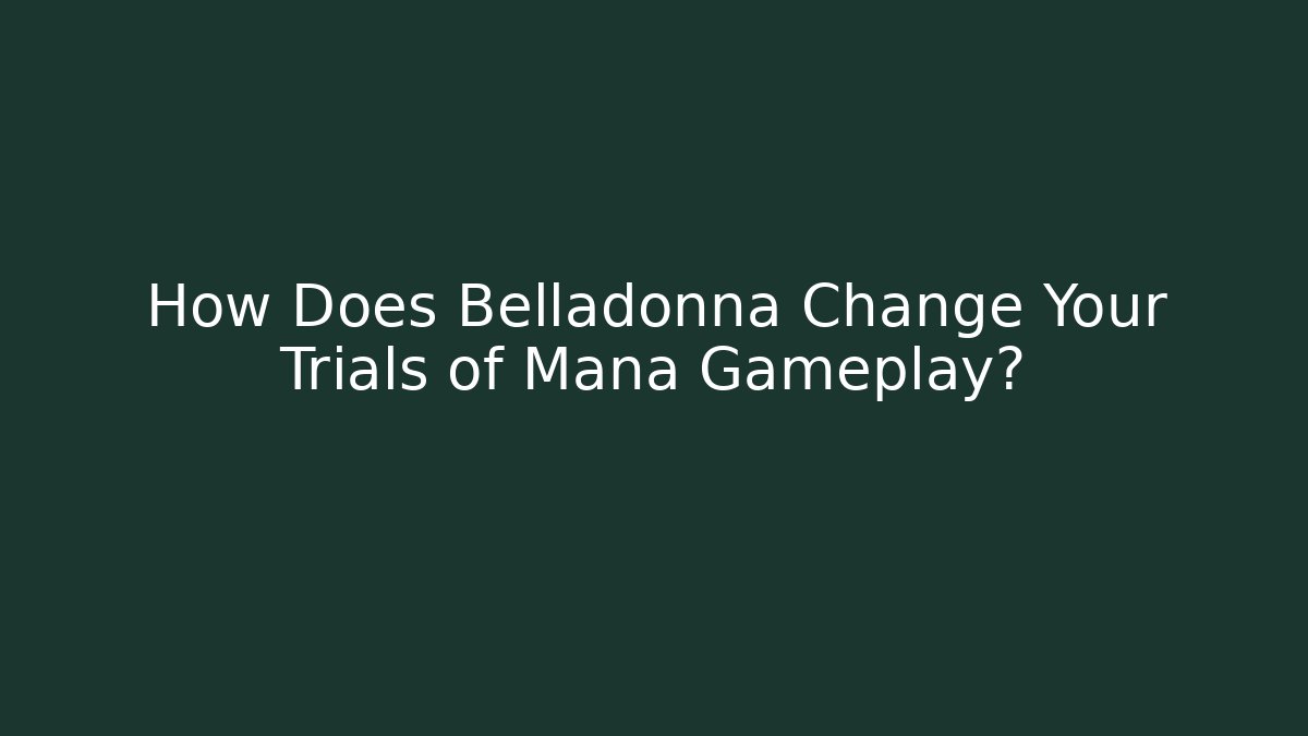 How Does Belladonna Change Your Trials of Mana Gameplay? - Andrea Zevedo