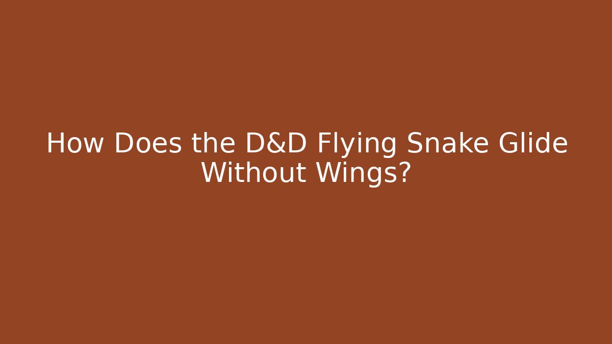 How Does the D&D Flying Snake Glide Without Wings?