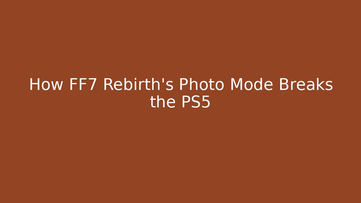 How FF7 Rebirth's Photo Mode Breaks the PS5