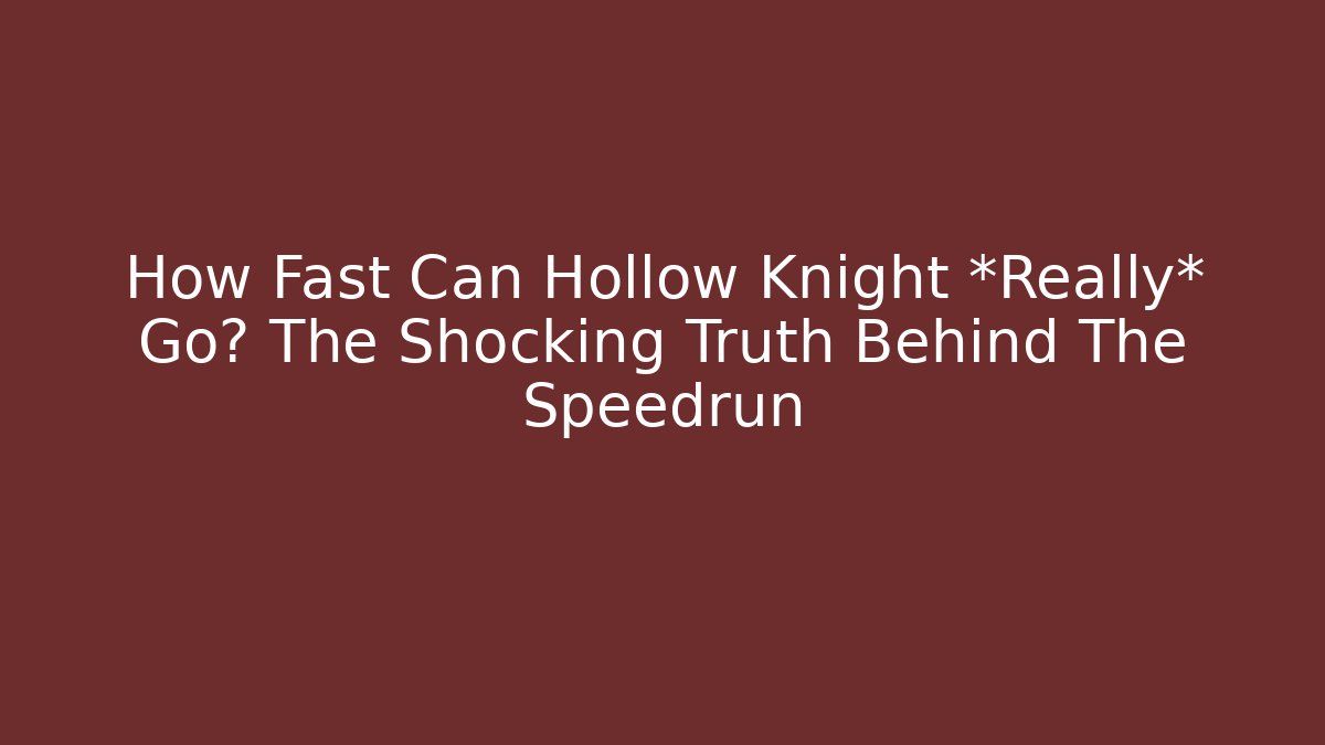How Fast Can Hollow Knight *Really* Go? The Shocking Truth Behind The Speedrun