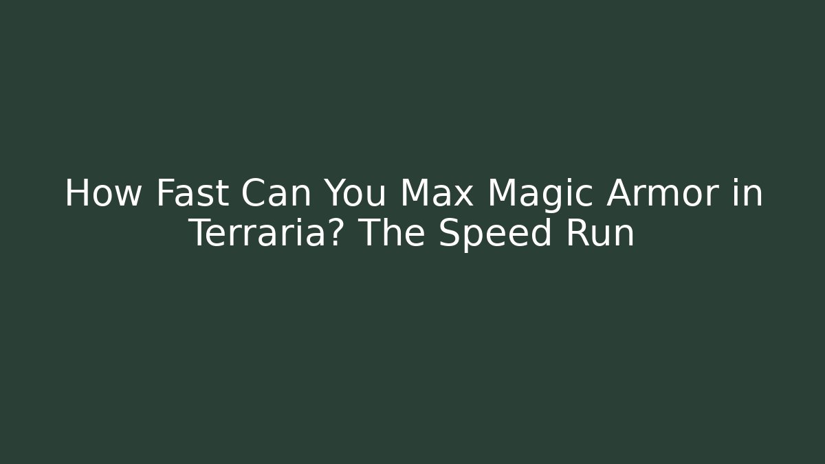 How Fast Can You Max Magic Armor in Terraria? The Speed Run