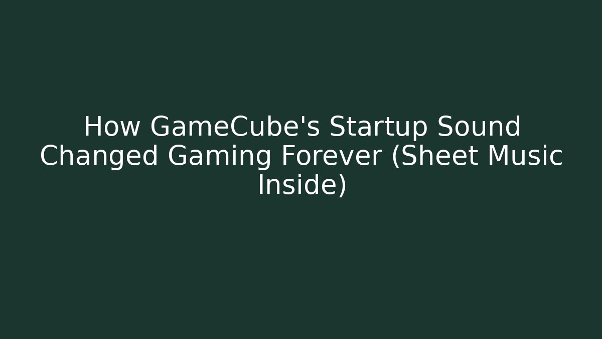 How GameCube’s Startup Sound Changed Gaming Forever (Sheet Music Inside) - Andrea Zevedo