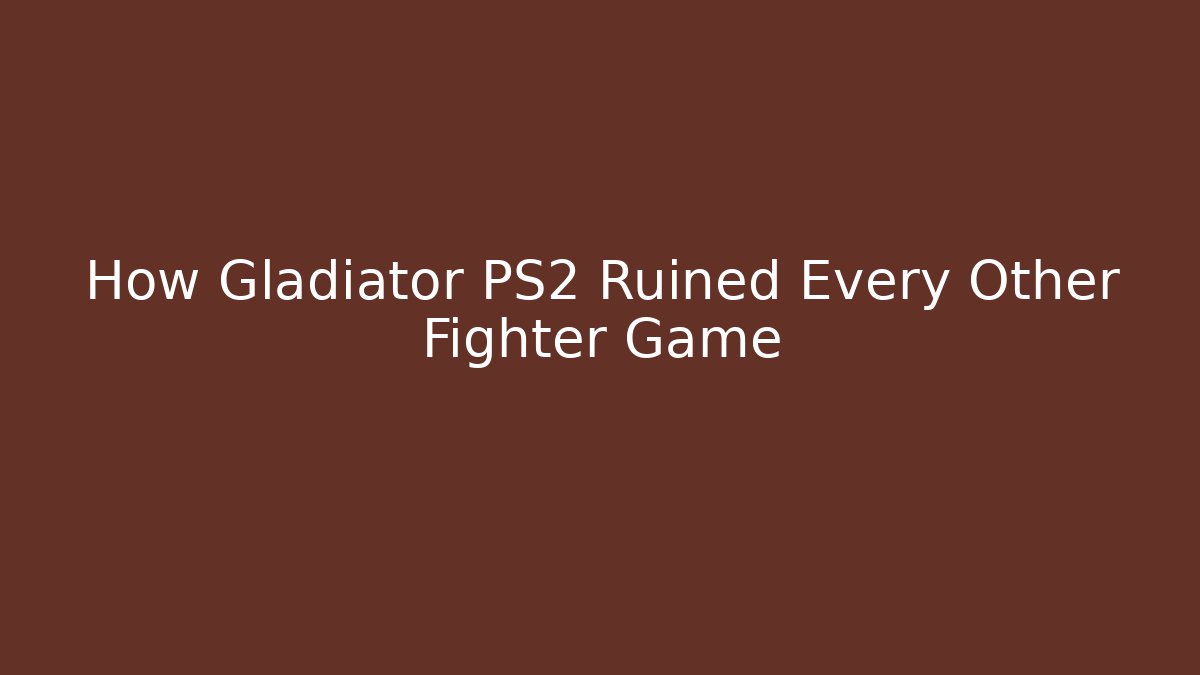 How Gladiator PS2 Ruined Every Other Fighter Game