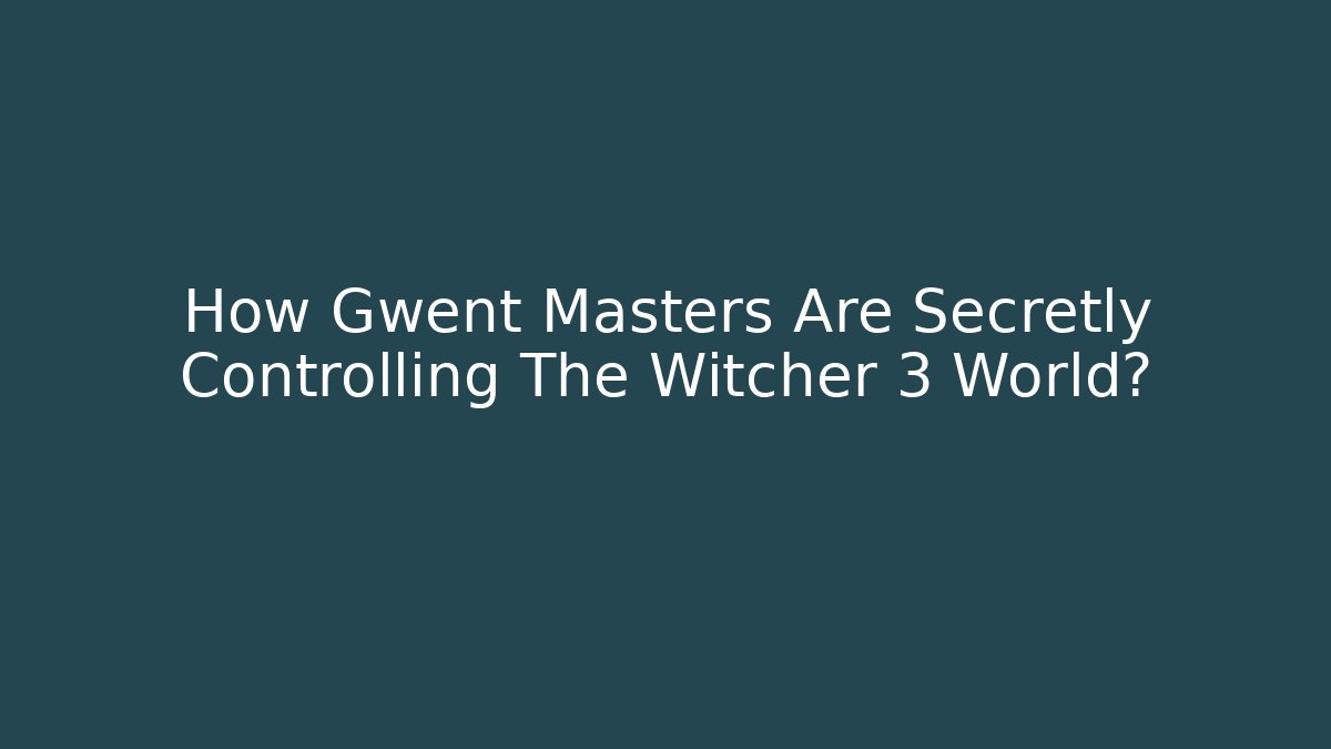 How Gwent Masters Are Secretly Controlling The Witcher 3 World? - Andrea Zevedo