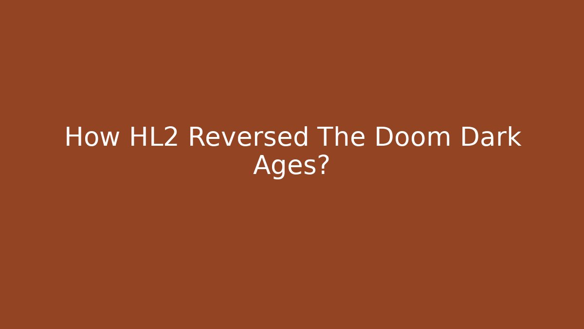 How HL2 Reversed The Doom Dark Ages? - Andrea Zevedo