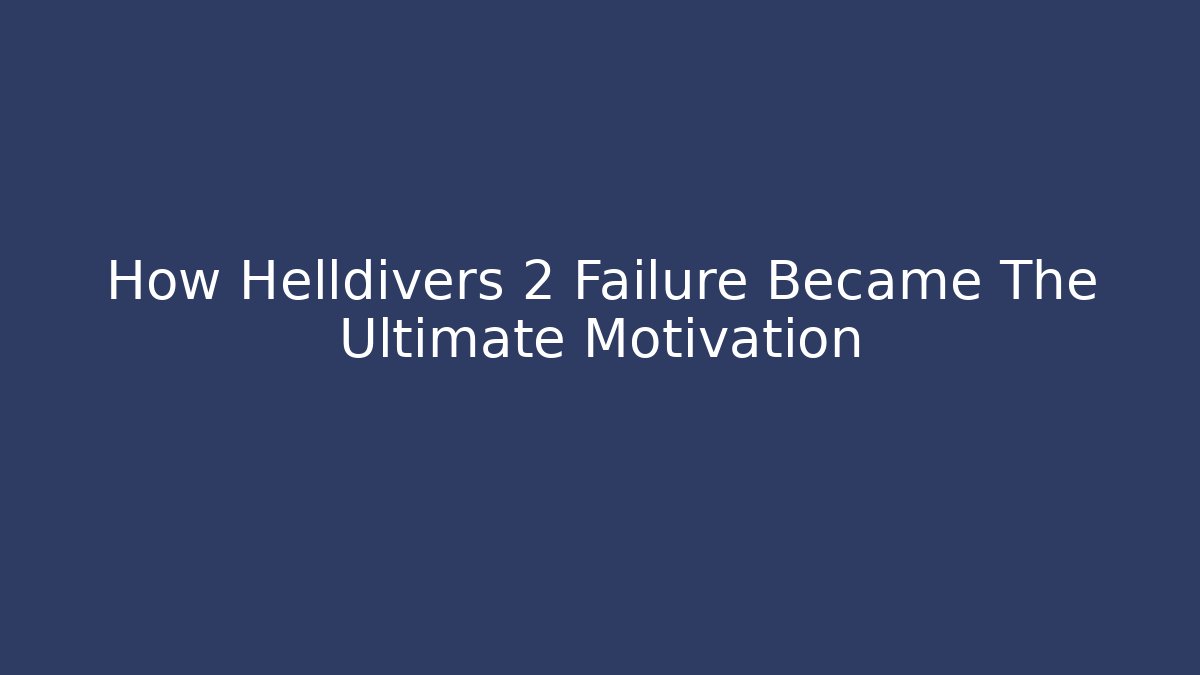 How Helldivers 2 Failure Became The Ultimate Motivation - Andrea Zevedo
