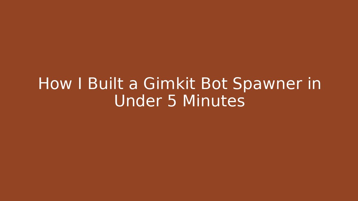 How I Built a Gimkit Bot Spawner in Under 5 Minutes
