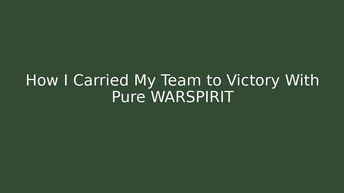 How I Carried My Team to Victory With Pure WARSPIRIT