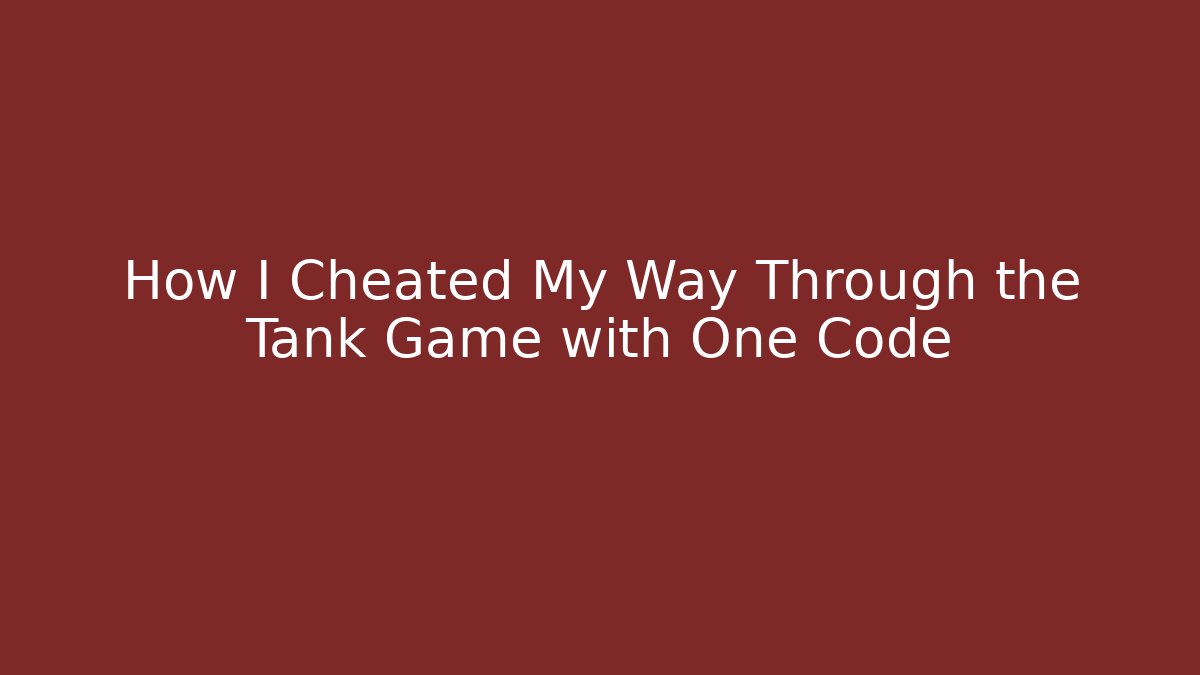 How I Cheated My Way Through the Tank Game with One Code