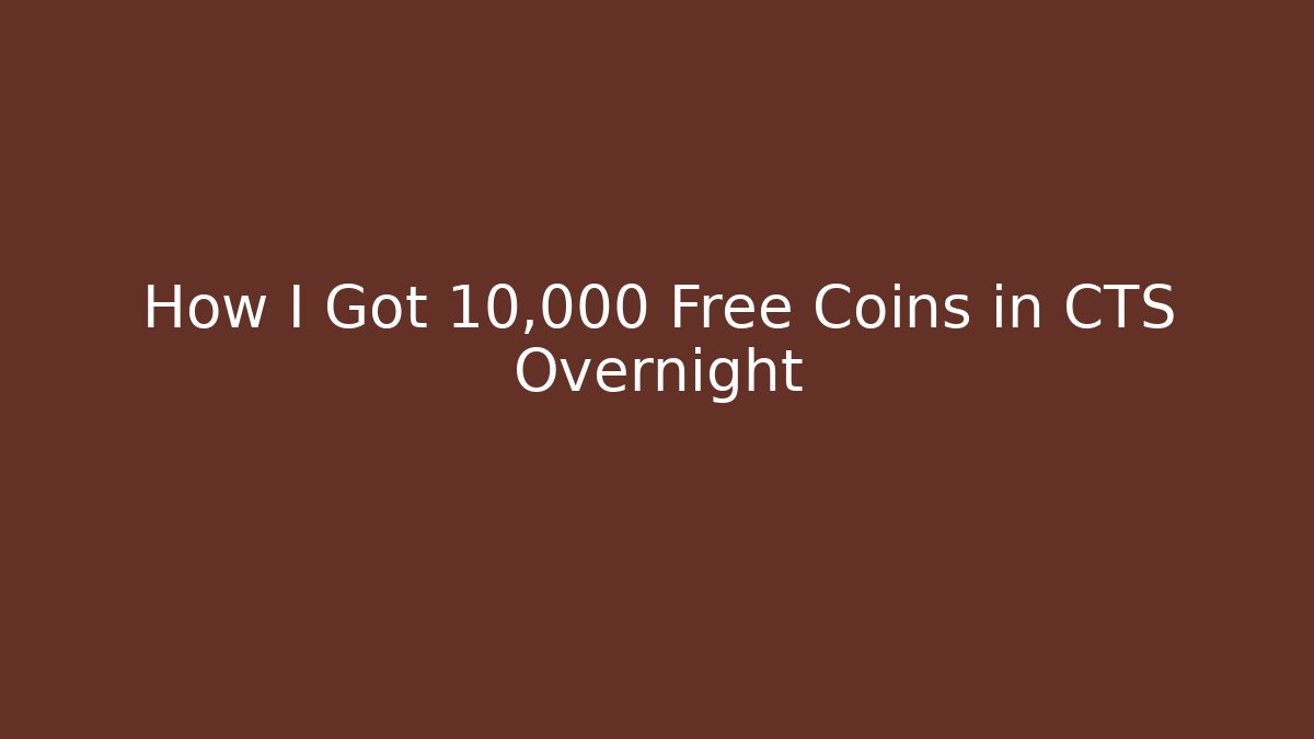 How I Got 10,000 Free Coins in CTS Overnight