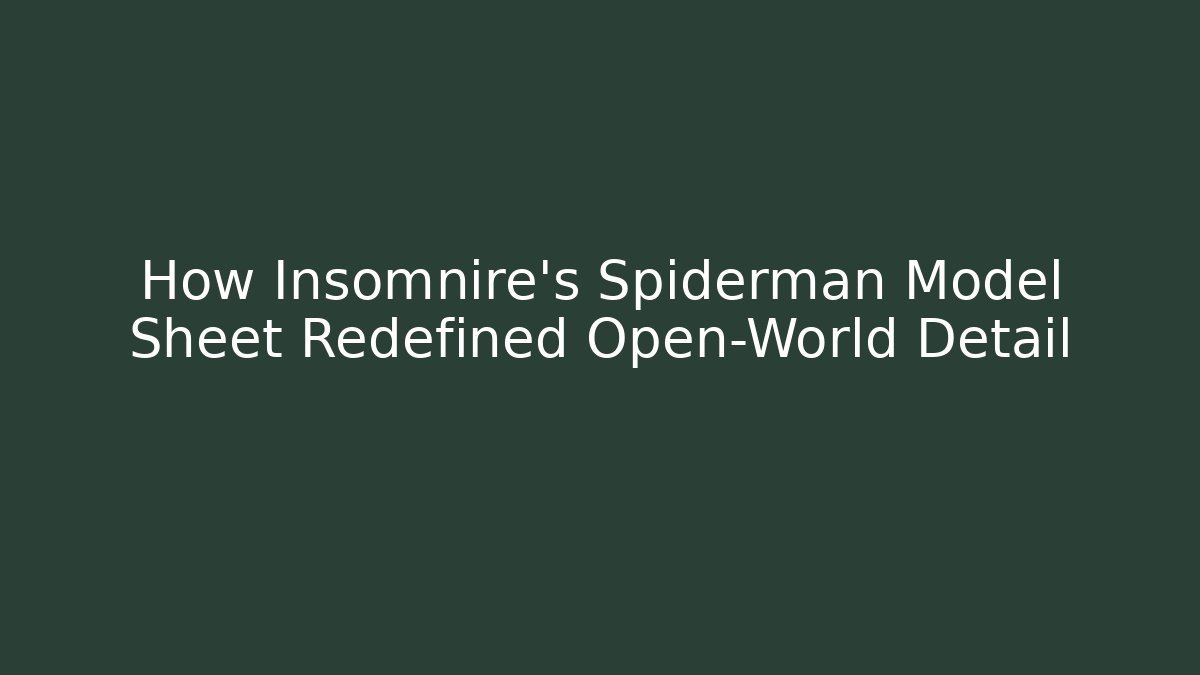How Insomnire's Spiderman Model Sheet Redefined Open-World Detail