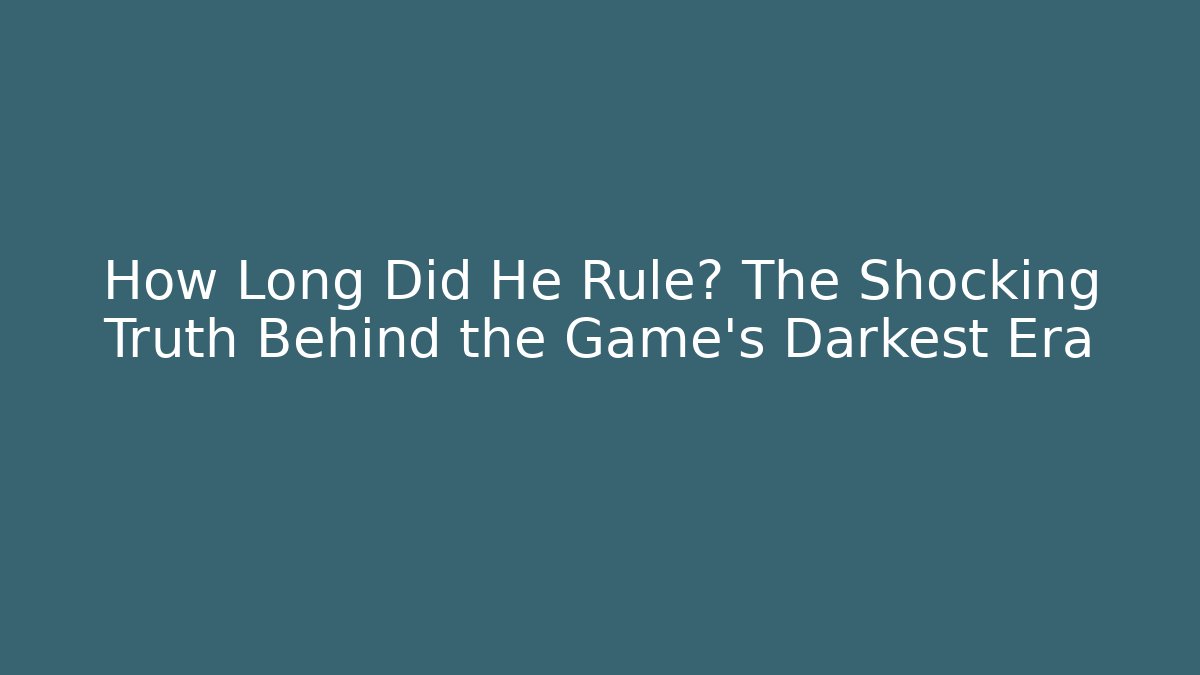 How Long Did He Rule? The Shocking Truth Behind the Game's Darkest Era - Andrea Zevedo