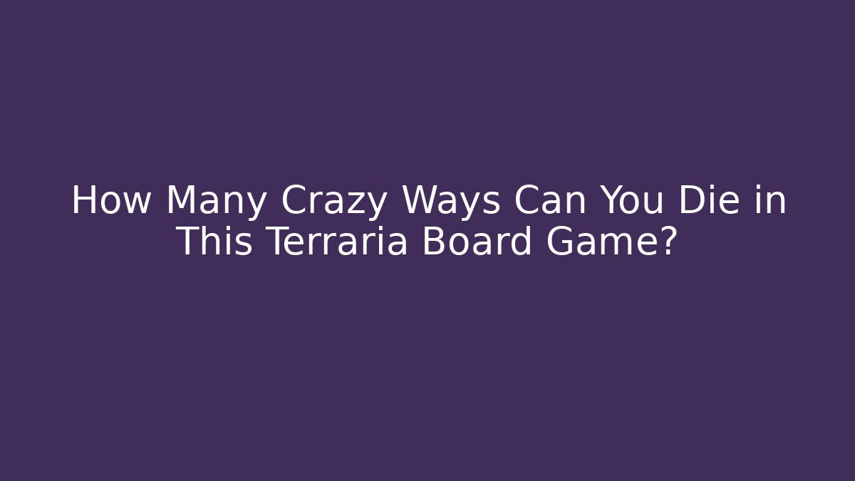 How Many Crazy Ways Can You Die in This Terraria Board Game?