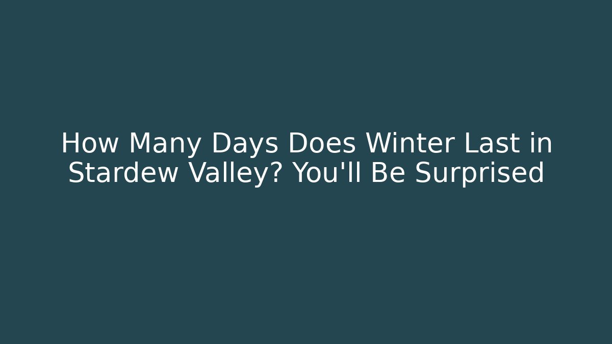 How Many Days Does Winter Last in Stardew Valley? You’ll Be Surprised - Andrea Zevedo