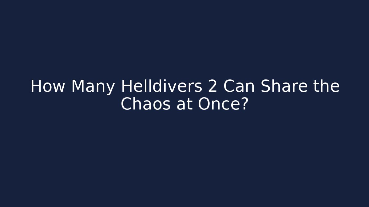 How Many Helldivers 2 Can Share the Chaos at Once?
