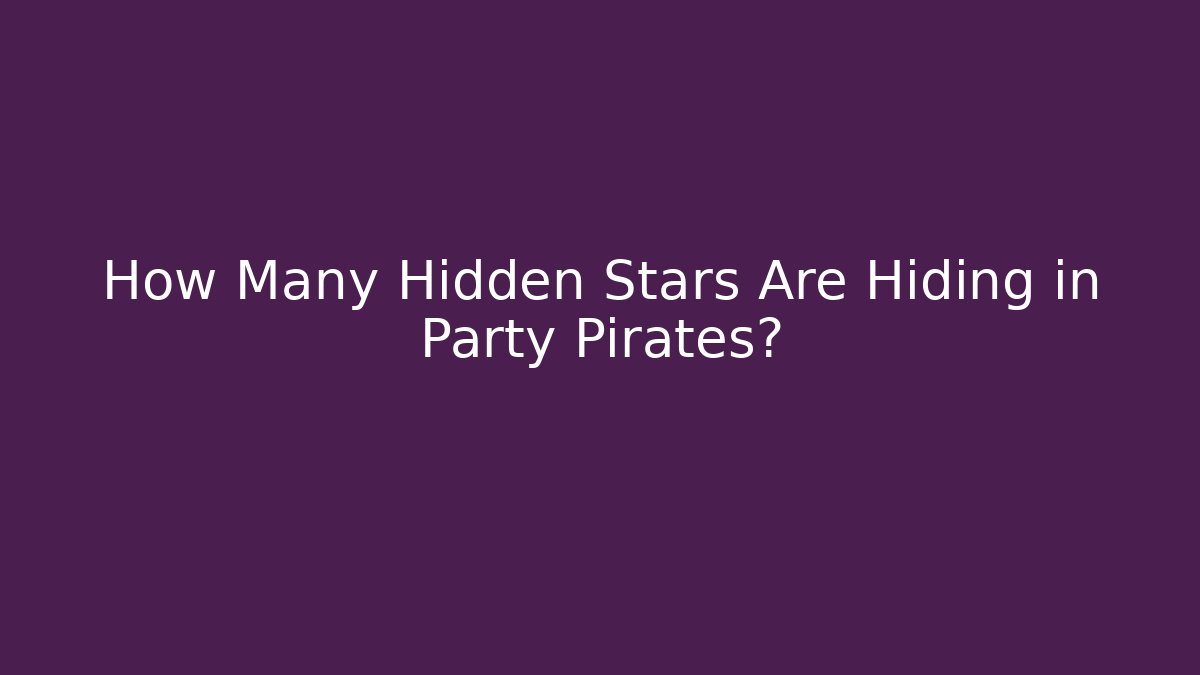 How Many Hidden Stars Are Hiding in Party Pirates?