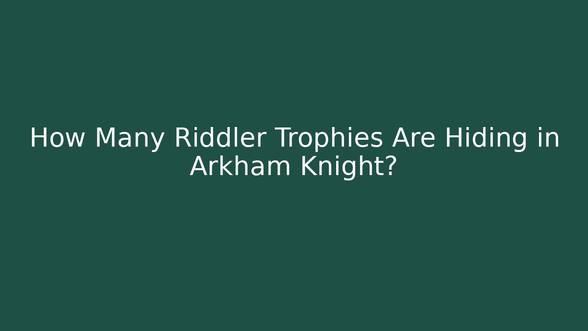 How Many Riddler Trophies Are Hiding in Arkham Knight?
